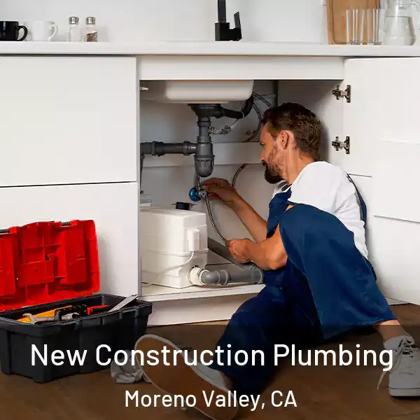  New Construction Plumbing Moreno Valley, CA