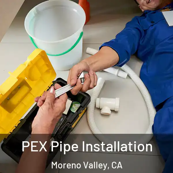  PEX Pipe Installation Moreno Valley, CA